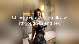 Chinese wife serving BBC with rough BJ and sex