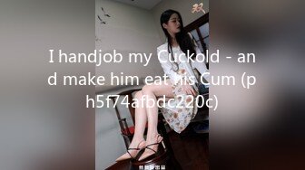 I handjob my Cuckold - and make him eat his Cum (ph5f74afbdc220c)